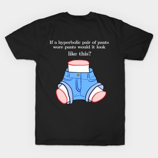 If a hyperbolic pair of pants... (white text) T-Shirt